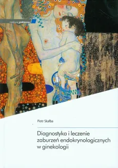 Diagnostyka i leczenie zaburzeń endokrynologicznych w ginekologii - Piotr Skałba