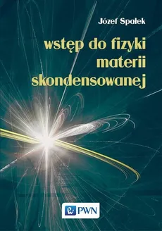 Wstęp do fizyki materii skondensowanej - Józef Spałek