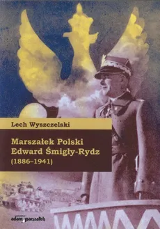 Marszałek Polski Edward Śmigły-Rydz - Outlet - Lech Wyszczelski