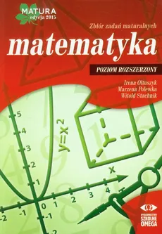 Matematyka Matura 2015 Zbiór zadań maturalnych Poziom rozszerzony - Outlet - Irena Ołtuszyk, Marzena Polewka, Witold Stachnik