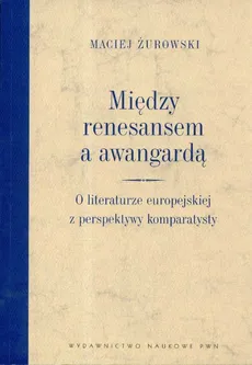 Między renesansem a awangardą - Maciej Żurowski
