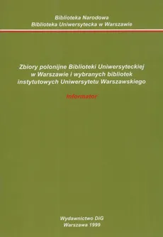 Zbiory polonijne Biblioteki Uniwersyteckiej w Warszawie i wybranych bibliotek instytutowych Uniwersytetu Warszawskiego Informator