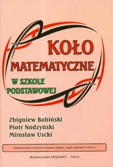 Koło matematyczne w szkole podstawowej - Zbigniew Bobiński, Piotr Nodzyński, Mirosław Uscki