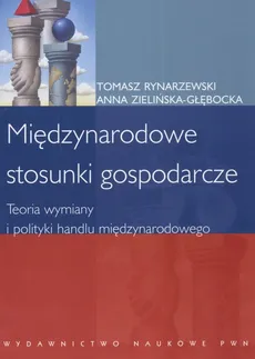 Międzynarodowe stosunki gospodarcze - Tomasz Rynarzewski, Anna Zielińska-Głębocka
