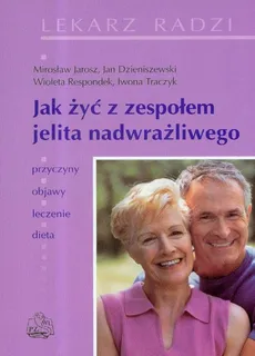 Jak żyć z zespołem jelita nadwrażliwego - Jan Dzieniszewski, Mirosław Jarosz, Wioleta Respondek