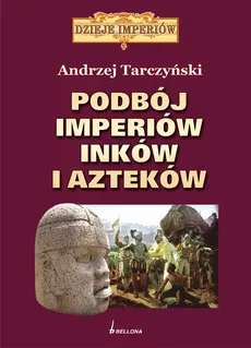 Podbój imperiów Inków i Azteków - Outlet - Andrzej Tarczyński
