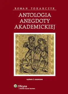 Antologia anegdoty akademickiej - Roman Tokarczyk