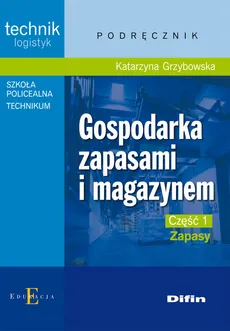 Gospodarka zapasami i magazynem Część 1 Zapasy Podręcznik - Katarzyna Grzybowska