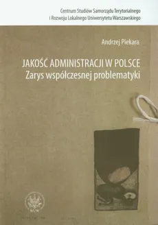 Jakość administracji w Polsce Zarys współczesnej problematyki - Andrzej Piekara