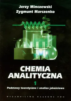 Chemia analityczna Tom 1 Podstawy teoretyczne i analiza jakościowa - Zygmunt Marczenko, Jerzy Minczewski