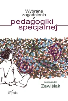 Wybrane zagadnienia z pedagogiki specjalnej - Aleksandra Zawiślak