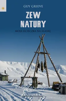Zew natury Moja ucieczka na Alaskę - Guy Grieve