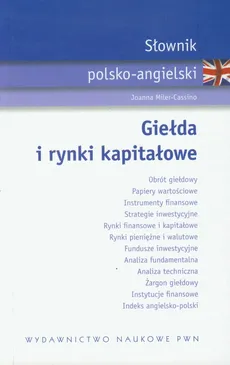 Słownik polsko angielski Giełda i rynki kapitałowe - Joanna Miler-Cassino