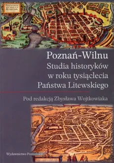 Poznań Wilnu Studia historyków w roku tysiąclecia Państwa Litewskiego