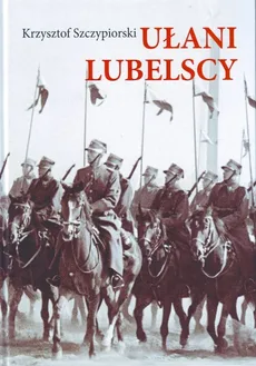 Ułani Lubelscy - Krzysztof Szczypiorski