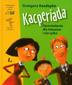 Kacperiada Opowiadania dla łobuzów i nie tylko - Grzegorz Kasdepke