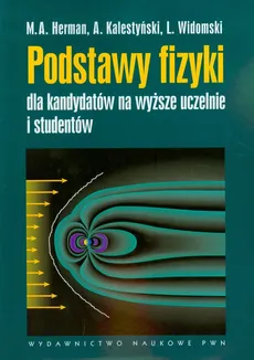Podstawy fizyki dla kandydatów na wyższe uczelnie i studentów - Herman Marian A., A. Kalestyński, L. Widomski