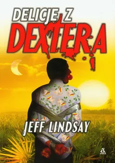 Delicje z  Dextera - Jeff Lindsay
