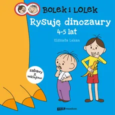 Bolek i Lolek Rysuję dinozaury 4-5 lat - Elżbieta Lekan