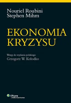 Ekonomia kryzysu - Kołodko Grzegorz W., Stephen Mihm, Nouriel Roubini