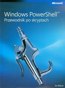 Windows PowerShell Przewodnik po skryptach + CD - Ed Wilson