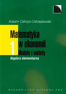 Matematyka w ekonomii Modele i metody 1 - Adam Ostoja-Ostaszewski