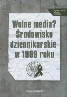 Wolne media Środowisko dziennikarskie w 1989 roku