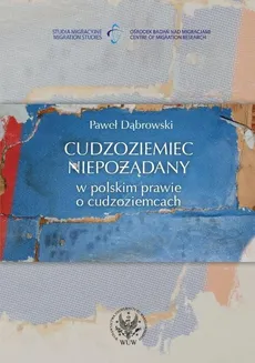 Cudzoziemiec niepożądany w polskim prawie o cudzoziemcach - Paweł Dąbrowski