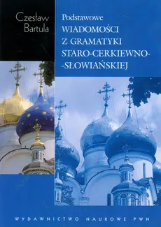 Podstawowe wiadomości z gramatyki staro-cerkiewno-słowiańskiej - Czesław Bartula