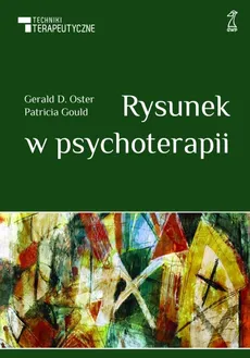 Rysunek w psychoterapii - Patricia Gould, Gerald Oster
