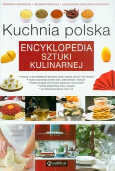 Kuchnia polska Encyklopedia sztuki kulinarnej - Romana Chojnacka, Jolanta Przytuła, Aleksandra Swulińska-Katulska