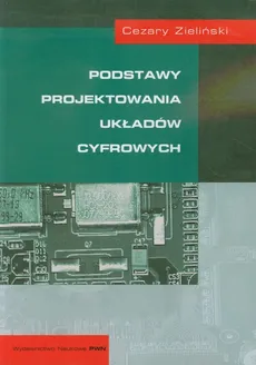 Podstawy projektowania układów cyfrowych - Cezary Zieliński