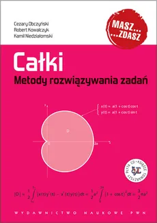 Całki Metody rozwiązywania zadań - Robert Kowalczyk, Kamil Niedziałomski, Cezary Obczyński