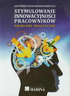 Stymulowanie innowacyjności pracowników - Agata Pietroń-Pyszczek, Katarzyna Piwowar-Sulej