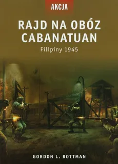 Rajd na obóz Cabanatuan - Rottman Gordon L.