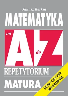 Matematyka od A do Z Repetytorium - Outlet - Janusz Karkut