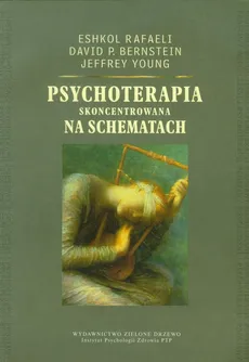 Psychoterapia skoncentrowana na schematach - Bernstein David P., Eshkol Rafaeli, Jeffrey Young