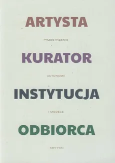 Artysta - kurator - instytucja - odbiorca