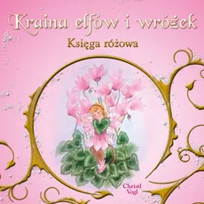 Kraina elfów i wróżek Księga różowa - Christl Vogl