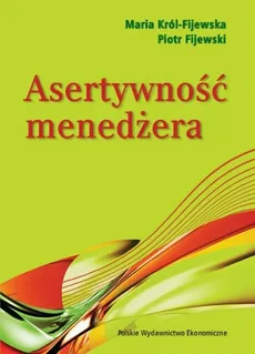 Asertywność menedżera - Piotr Fijewski, Maria Król-Fijewska
