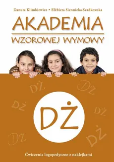 Akademia wzorowej wymowy Dż - Danuta Klimkiewicz, Elżbieta Siennicka-Szadkowska