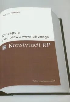 Koncepcja aktu prawa wewnętrznego Konstytucji RP - Witold Płowiec