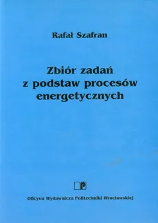 Zbiór zadań z podstaw procesów energetycznych - Rafał Szafran