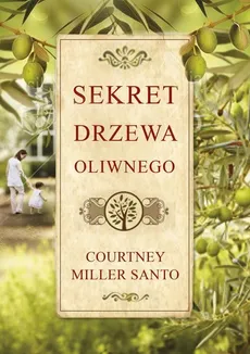 Sekret drzewa oliwnego - Santo Courtney Miller