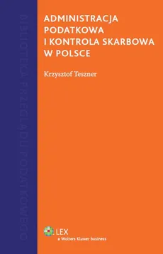 Administracja podatkowa i kontrola skarbowa w Polsce - Outlet - Krzysztof Teszner
