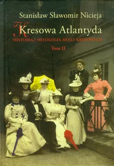 Kresowa Atlantyda Tom II - Outlet - Nicieja Stanisław Sławomir