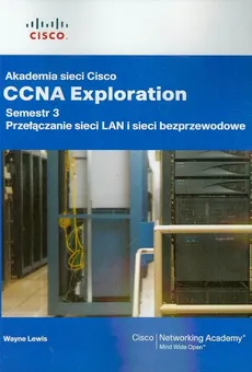 Akademia sieci Cisco CCNA Exploration semestr 3 Przełączanie sieci LAN i sieci bezprzewodowe z płytą CD - Wayne Lewis