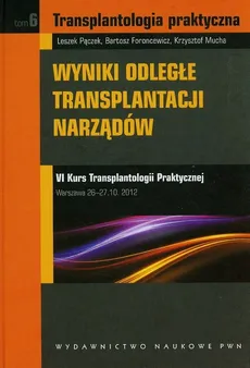 Wyniki odległe transplantacji narządów Tom 6 - Bartosz Foroncewicz, Krzysztof Mucha, Leszek Pączek