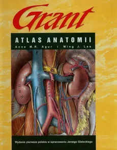 Atlas anatomii Grant - Agur Anne M.R., Lee Ming J.
