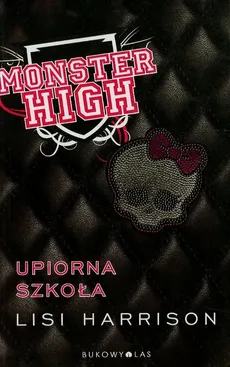 Monster High 1 Upiorna szkoła - Lisi Harrison